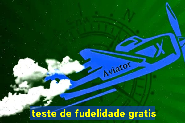 teste de fudelidade gratis